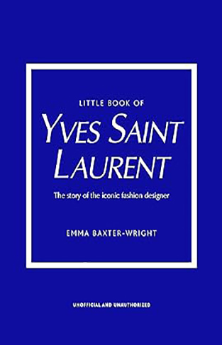 Little Book of Yves Saint Laurent - The Story of the Iconic Fashion House